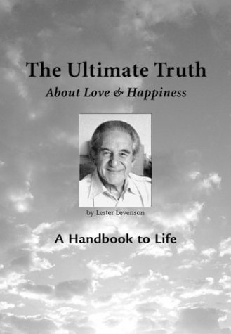 The Ultimate Truth (About Love & Happiness): A Handbook to Life