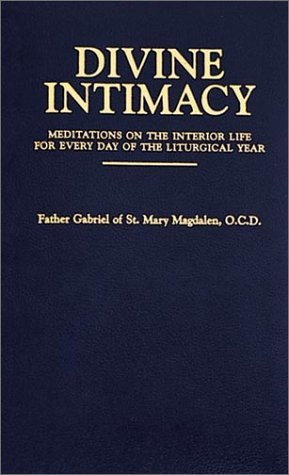 Divine Intimacy: Meditations on the Interior Life for Every Day of the Liturgical Year