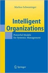 Intelligent Organizations: Powerful Models for Systemic Management