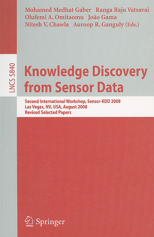 Full size book cover of Knowledge Discovery from Sensor Data: Second International Workshop, Sensor-KDD 2008, Las Vegas, NV, USA, August 24-27, 2008, Revised Selected Papers}