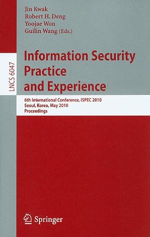 Information Security, Practice and Experience: 6th International Conference, ISPEC 2010, Seoul, Korea, May 12-13, 2010, Proceedings