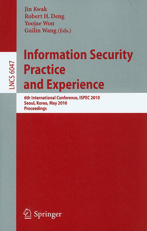 Full size book cover of Information Security, Practice and Experience: 6th International Conference, ISPEC 2010, Seoul, Korea, May 12-13, 2010, Proceedings}