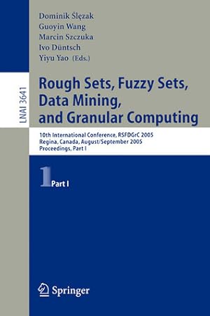 Rough Sets, Fuzzy Sets, Data Mining, and Granular Computing: 10th International Conference, RSFDGrC 2005, Regina, Canada, August 31 - September 3, ... I