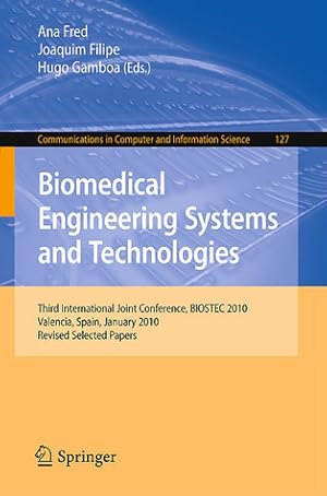 Biomedical Engineering Systems and Technologies: Third International Joint Conference, BIOSTEC 2010, Valencia, Spain, January 20-23, 2010, Revised ... in Computer and Information Science, 127)