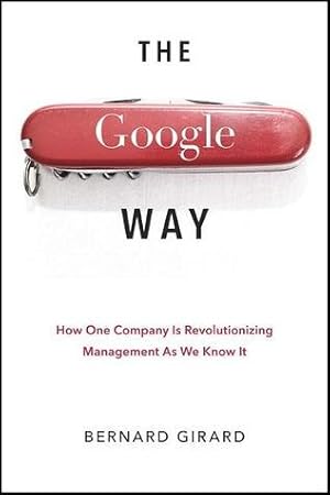 The Google Way: How One Company Is Revolutionizing Management As We Know It