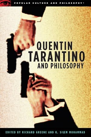 Quentin Tarantino and Philosophy: How to Philosophize With a Pair of Pliers and a Blowtorch