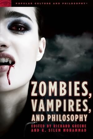 Zombies, Vampires, and Philosophy: New Life for the Undead