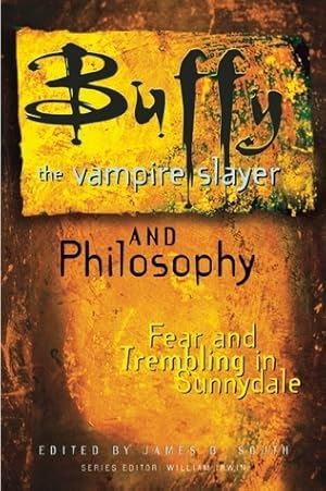 Buffy the Vampire Slayer and Philosophy (Popular Culture and Philosophy Series): Fear and Trembling in Sunnydale