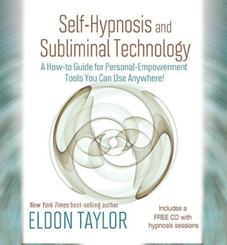 Self-Hypnosis And Subliminal Technology: A How-to Guide for Personal-Empowerment Tools You Can Use Anywhere!