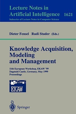 Knowledge Acquisition, Modeling and Management: 11th European Workshop, EKAW'99, Dagstuhl Castle, Germany, May 26-29, 1999, Proceedings