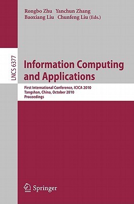 Information Computing and Applications: First International Conference, ICICA 2010, Tangshan, China, October 15-18, 2010, Proceedings