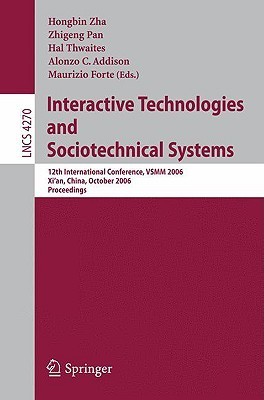 Full size book cover of Interactive Technologies and Sociotechnical Systems: 12th International Conference, VSMM 2006, Xi'an, China, October 18-20, 2006, Proceedings}