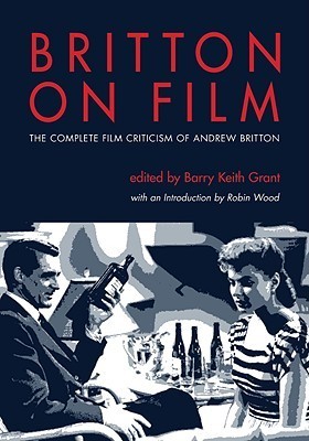 Full size book cover of Britton on Film: The Complete Film Criticism of Andrew Britton}