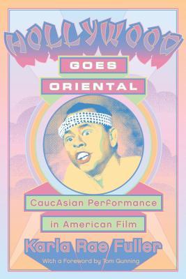 Hollywood Goes Oriental: Caucasian Performance in American Film