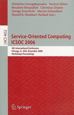 Full size book cover of Service-Oriented Computing ICSOC 2006: 4th International Conference, Chicago, IL, USA, December 4-7, 2006, Workshop Proceedings}