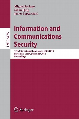 Full size book cover of Information and Communications Security: 12th International Conference, ICICS 2010, Barcelona, Spain, December 15-17, 2010 Proceedings}