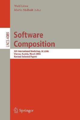 Software Composition: 5th International Symposium, SC 2006, Vienna, Austria, March 25-26, 2006, Revised Papers