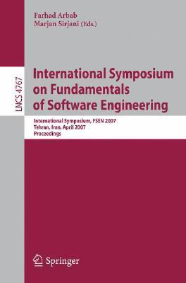 International Symposium on Fundamentals of Software Engineering: International Symposium, FSEN 2007, Tehran, Iran, April 17-19, 2007, Proceedings