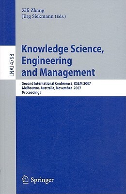 Full size book cover of Knowledge Science, Engineering and Management: Second International Conference, KSEM 2007, Melbourne, Australia, November 28-30, 2007, Proceedings}