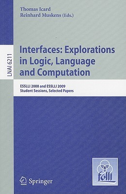 Full size book cover of Interfaces: Explorations in Logic, Language and Computation: ESSLLI 2008 and ESSLLI 2009 Student Sessions, Selected Papers}