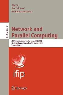 Full size book cover of Network and Parallel Computing: IFIP International Conference, NPC 2005, Beijing, China, November 30 - December 3, 2005, Proceedings}