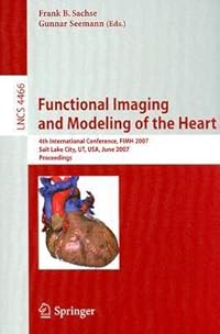 Book cover of Functional Imaging and Modeling of the Heart: 4th International Conference, Salt Lake City, UT, USA, June 7-9, 2007}