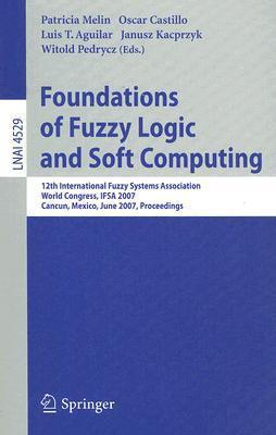 Foundations of Fuzzy Logic and Soft Computing: 12th International Fuzzy Systems Association World Congress, IFSA 2007, Cancun, Mexico, Junw 18-21, ...