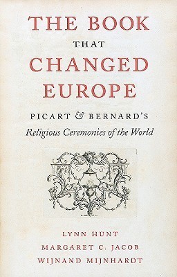 The Book That Changed Europe: Picart and Bernard's Religious Ceremonies of the World