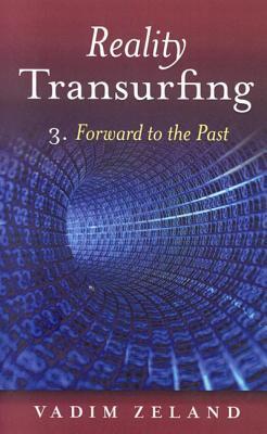 Reality Transurfing 3: Forward to the Past