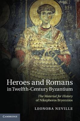 Full size book cover of Heroes and Romans in Twelfth-Century Byzantium: The Material for History of Nikephoros Bryennios}