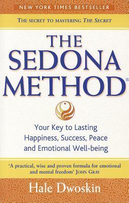 The Sedona Method: Your Key to Lasting Happiness, Success, Peace and Emotional Well-Being