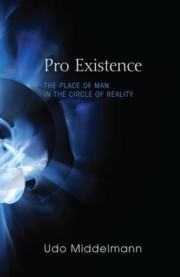 Book cover of Pro Existence: The Place of Man in the Circle of Reality}