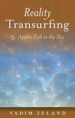 Reality Transurfing 5: Apples Fall to the Sky