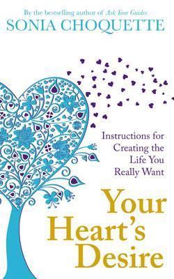 Your Heart's Desire: Instructions for Creating the Life You Really Want