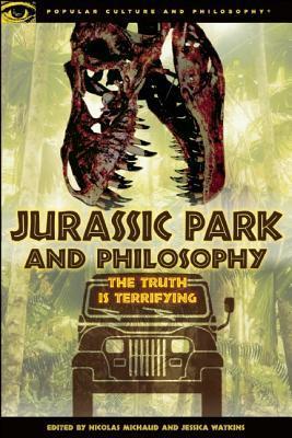 Jurassic Park and Philosophy: The Truth Is Terrifying