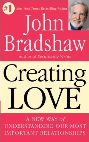 Creating Love: A New Way of Understanding Our Most Important Relationships