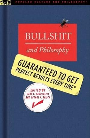 Bullshit and Philosophy: Guaranteed to Get Perfect Results Every Time