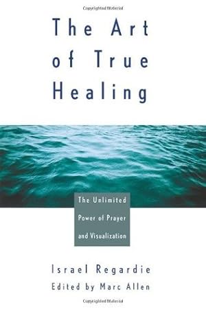 The Art of True Healing: The Unlimited Power of Prayer and Visualization