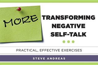 More Transforming Negative Self-Talk: Practical, Effective Exercises