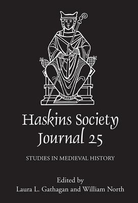 The Haskins Society Journal 25: 2013. Studies in Medieval History