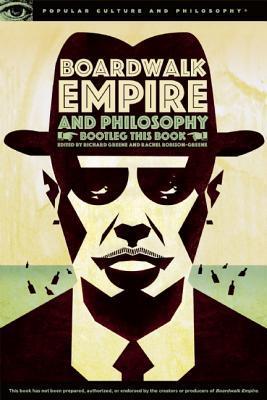 Boardwalk Empire and Philosophy: Bootleg This Book