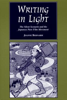 Full size book cover of Writing in Light: The Silent Scenario and the Japanese Pure Film Movement (Contemporary Film and Television}