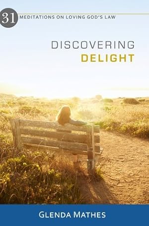 Book cover of Discovering Delight: 31 Meditations on Loving God's Law}