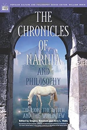 The Chronicles of Narnia and Philosophy: The Lion, the Witch, and the Worldview