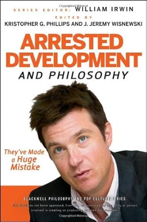 Arrested Development and Philosophy: They've Made a Huge Mistake