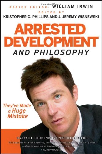 Full size book cover of Arrested Development and Philosophy: They've Made a Huge Mistake}