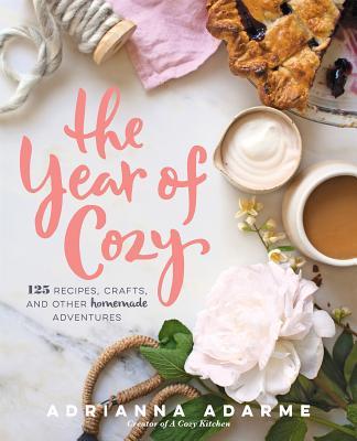 The Year of Cozy: 125 Recipes, Crafts, and Other Homemade Adventures