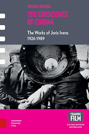 The Conscience of Cinema: The Works of Joris Ivens 1912-1989