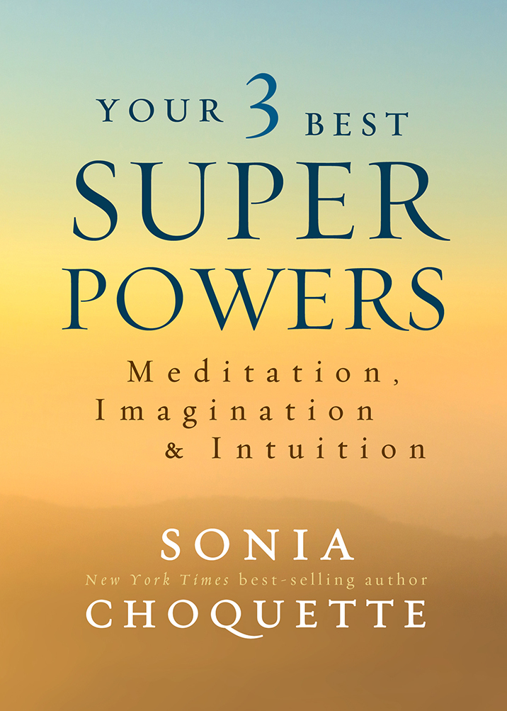 Your 3 Best Super Powers: Meditation, Imagination & Intuition