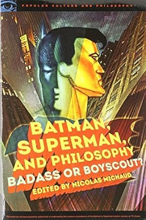 Batman, Superman, and Philosophy: Badass or Boyscout?